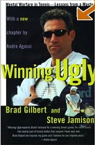 Winning Ugly: Mental Warfare in Tennis-Lessons from a Master by Brad Gilbert, Steve Jamison