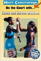 On the Court with... Venus and Serena Williams by Matt Christopher, Glenn Stout