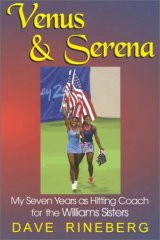 Venus and Serena: My Seven Years as Hitting Coach for the Williams by Dave Rineberg