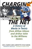 Charging the Net: A History of Blacks in Tennis From Althea Gibson and Arthur Ashe to the Williams Sisters by Cecil Harris and Larryette Kyle-DeBose