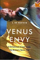 Venus Envy: A Sensational Season Inside the Women's Tennis Tour by L. Jon Wertheim