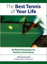 The Best Tennis of Your Life: 50 Mental Strategies for Fearless Performance by Jeff Greenwald